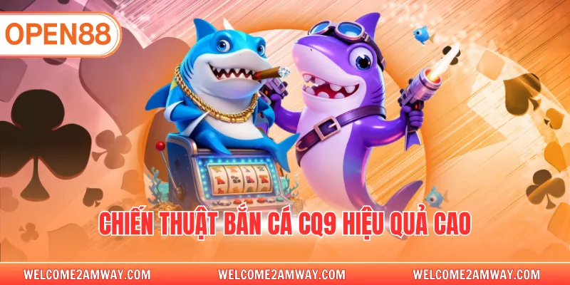 Chiến thuật bắn cá CQ9 hiệu quả cao