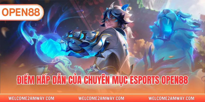 Điểm hấp dẫn của chuyên mục Esports OPEN88