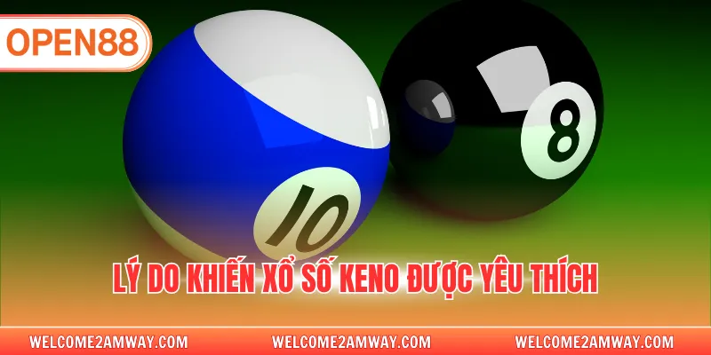 Lý do khiến xổ số Keno được yêu thích