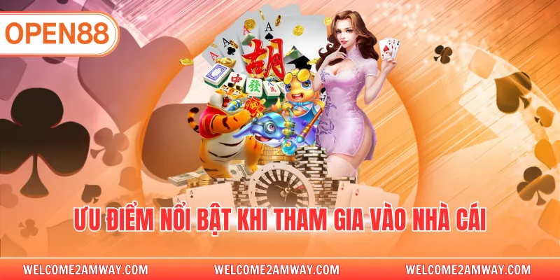 Ưu điểm nổi bật khi tham gia vào nhà cái